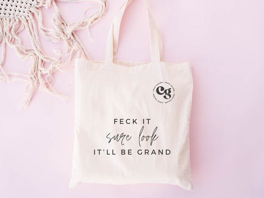 Feck it sure look It'll be grand tote