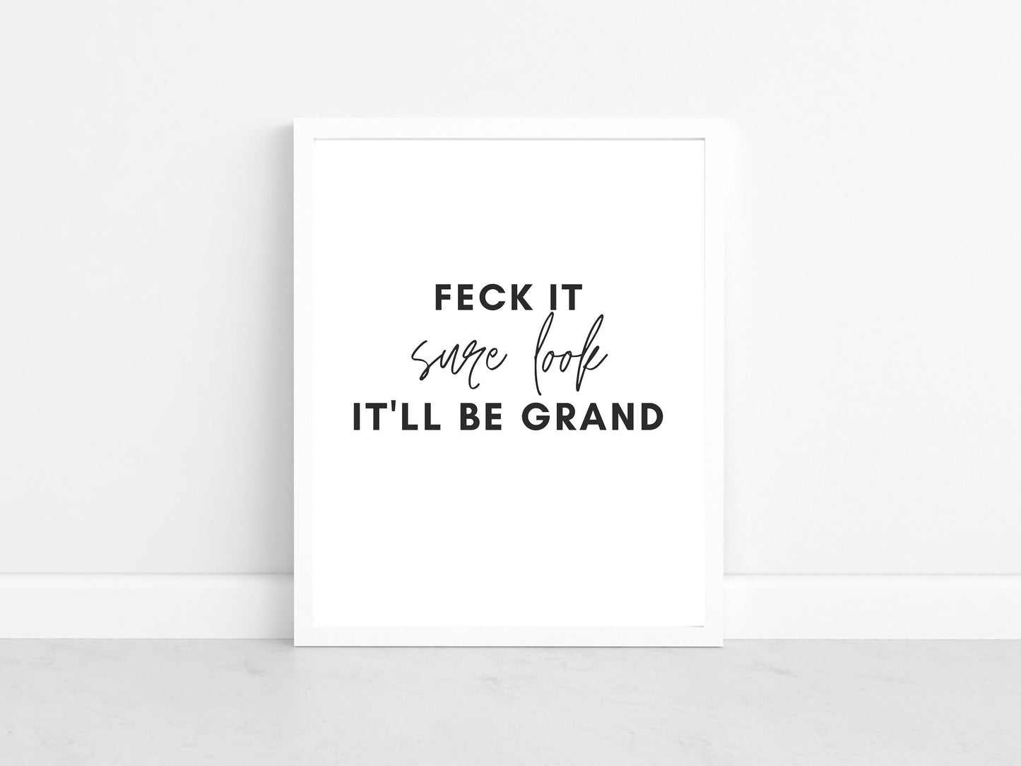 Irish print, feck it, sure look, it'll be grand, funky prints,  wall art, wall print, Irish gift, Irish art, Irish print