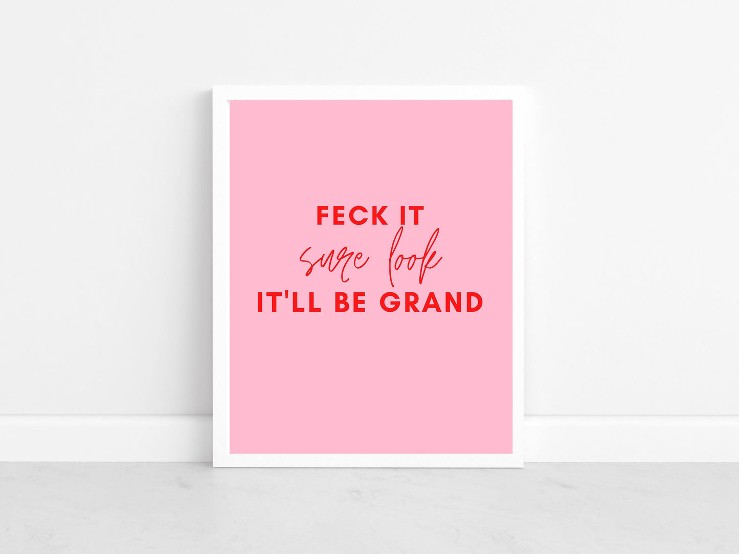 Irish print, feck it, sure look, it'll be grand, funky prints,  wall art, wall print, Irish gift, Irish art, Irish print