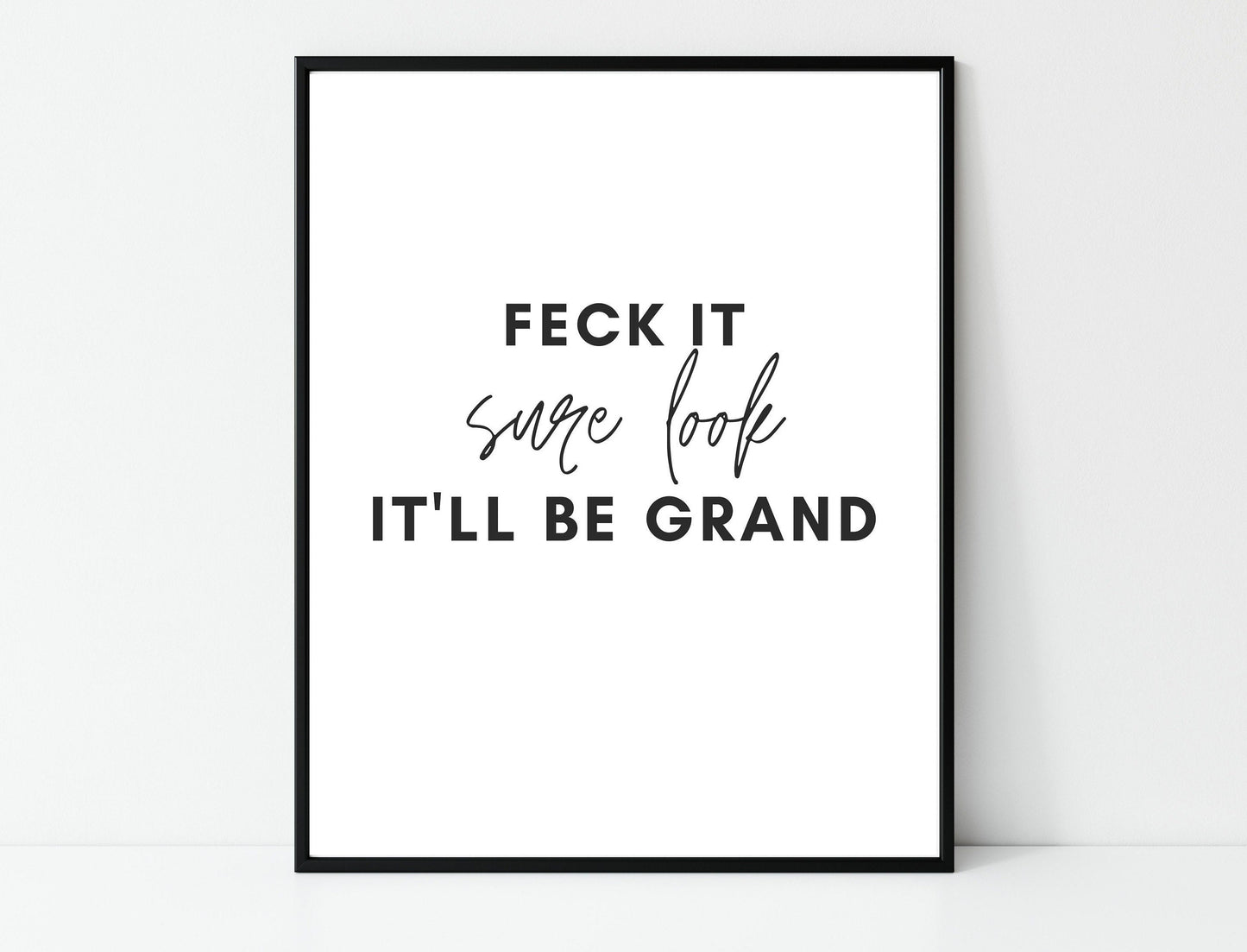 Irish print, feck it, sure look, it'll be grand, funky prints,  wall art, wall print, Irish gift, Irish art, Irish print