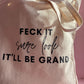 Feck it sure look it’ll be grand