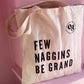Few naggins be grand